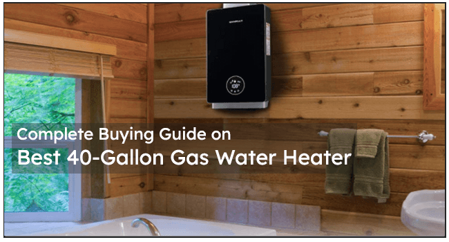 Best 40 Gallon Gas Water Heaters Buying Guide